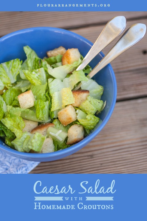 Caesar Salad with Homemade Croutons | Flour Arrangements